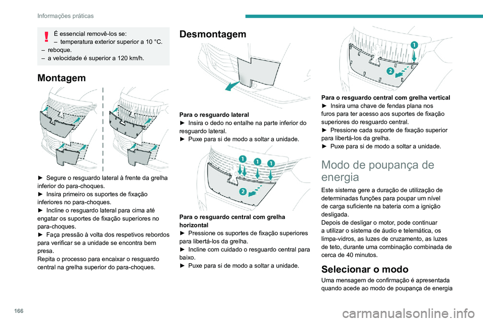 PEUGEOT 2008 2020 Manual de utilização (in Portuguese) 166
Informações práticas
e as funções ativas são colocadas no modo de vigilância.
Se um telefonema estiver em curso
nesse momento, é mantido durante
cerca de 10 minutos através do sistema d PEUGEOT 2008 2020 Manual de utilização (in Portuguese) 166
Informações práticas
e as funções ativas são colocadas no modo de vigilância.
Se um telefonema estiver em curso
nesse momento, é mantido durante
cerca de 10 minutos através do sistema d