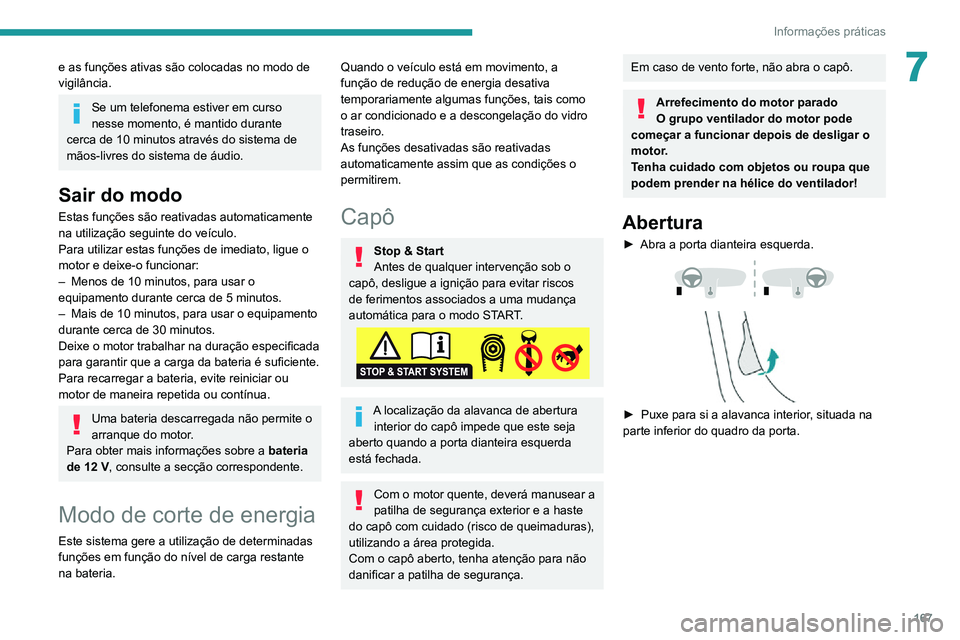 PEUGEOT 2008 2020 Manual de utilização (in Portuguese) 167
Informações práticas
7e as funções ativas são colocadas no modo de
vigilância.
Se um telefonema estiver em curso
nesse momento, é mantido durante
cerca de 10 minutos através do sistema PEUGEOT 2008 2020 Manual de utilização (in Portuguese) 167
Informações práticas
7e as funções ativas são colocadas no modo de
vigilância.
Se um telefonema estiver em curso
nesse momento, é mantido durante
cerca de 10 minutos através do sistema