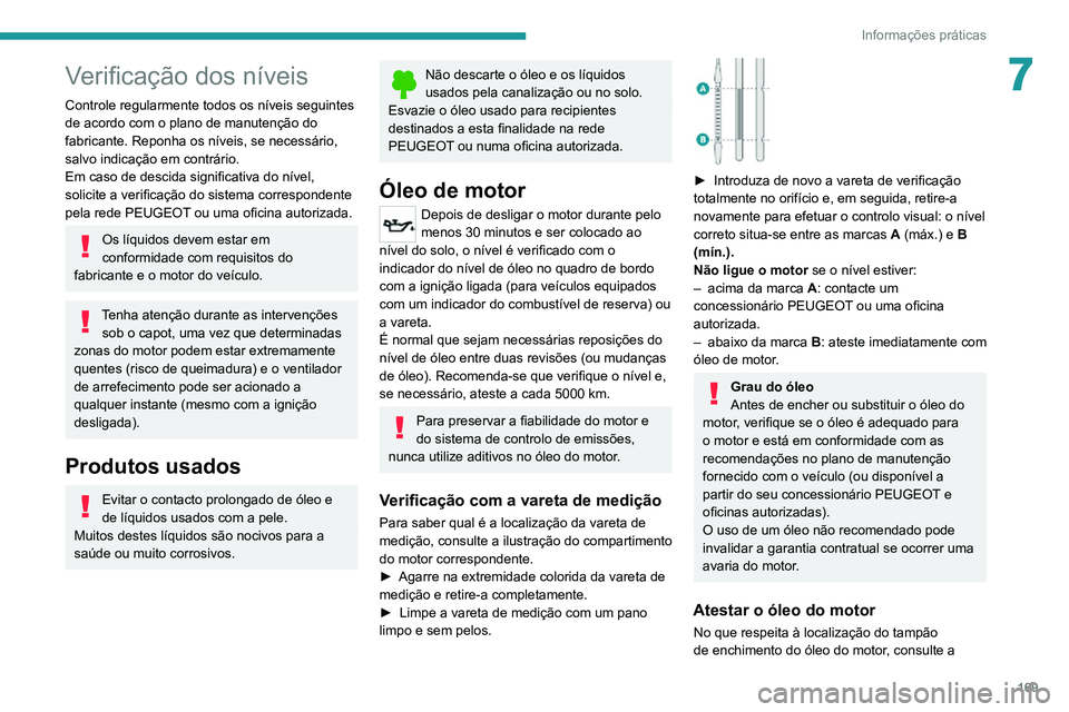 PEUGEOT 2008 2020 Manual de utilização (in Portuguese) 169
Informações práticas
7Verificação dos níveis
Controle regularmente todos os níveis seguintes
de acordo com o plano de manutenção do
fabricante. Reponha os níveis, se necessário,
salv PEUGEOT 2008 2020 Manual de utilização (in Portuguese) 169
Informações práticas
7Verificação dos níveis
Controle regularmente todos os níveis seguintes
de acordo com o plano de manutenção do
fabricante. Reponha os níveis, se necessário,
salv
