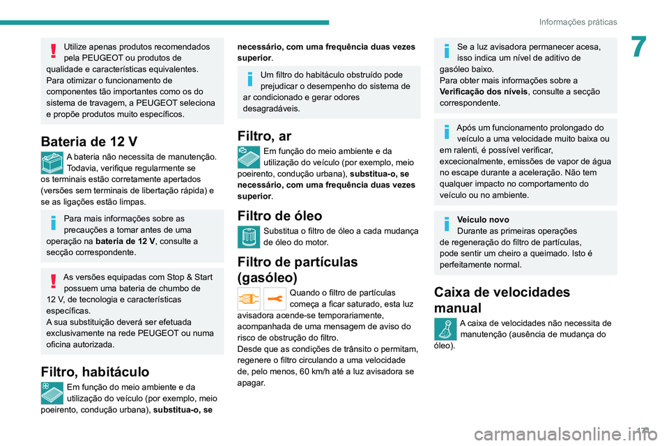 PEUGEOT 2008 2020 Manual de utilização (in Portuguese) 171
Informações práticas
7Utilize apenas produtos recomendados
pela PEUGEOT ou produtos de
qualidade e características equivalentes.
Para otimizar o funcionamento de
componentes tão importante PEUGEOT 2008 2020 Manual de utilização (in Portuguese) 171
Informações práticas
7Utilize apenas produtos recomendados
pela PEUGEOT ou produtos de
qualidade e características equivalentes.
Para otimizar o funcionamento de
componentes tão importante