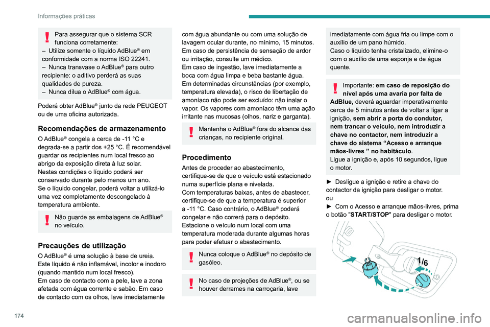 PEUGEOT 2008 2020 Manual de utilização (in Portuguese) 174
Informações práticas
► Rode o tampão azul do depósito de AdBlue®
um 6.º de volta para a esquerda e retire-o.► Com uma embalagem de AdBlue®: depois de
verificar a data de validade, l PEUGEOT 2008 2020 Manual de utilização (in Portuguese) 174
Informações práticas
► Rode o tampão azul do depósito de AdBlue®
um 6.º de volta para a esquerda e retire-o.► Com uma embalagem de AdBlue®: depois de
verificar a data de validade, l