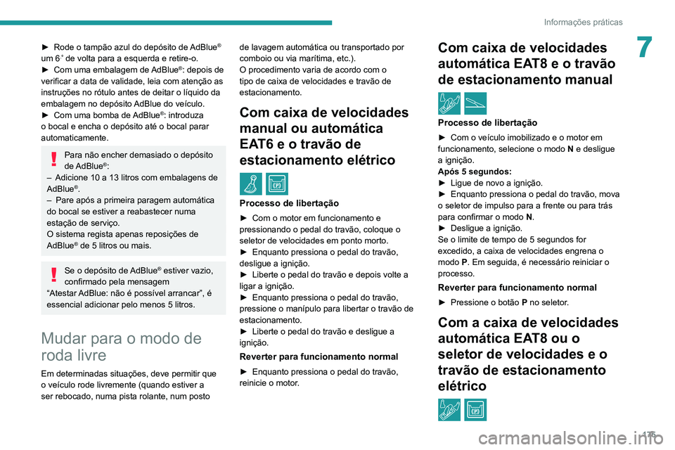 PEUGEOT 2008 2020 Manual de utilização (in Portuguese) 175
Informações práticas
7► Rode o tampão azul do depósito de AdBlue®
um 6.º de volta para a esquerda e retire-o.► Com uma embalagem de AdBlue®: depois de
verificar a data de validade, PEUGEOT 2008 2020 Manual de utilização (in Portuguese) 175
Informações práticas
7► Rode o tampão azul do depósito de AdBlue®
um 6.º de volta para a esquerda e retire-o.► Com uma embalagem de AdBlue®: depois de
verificar a data de validade,