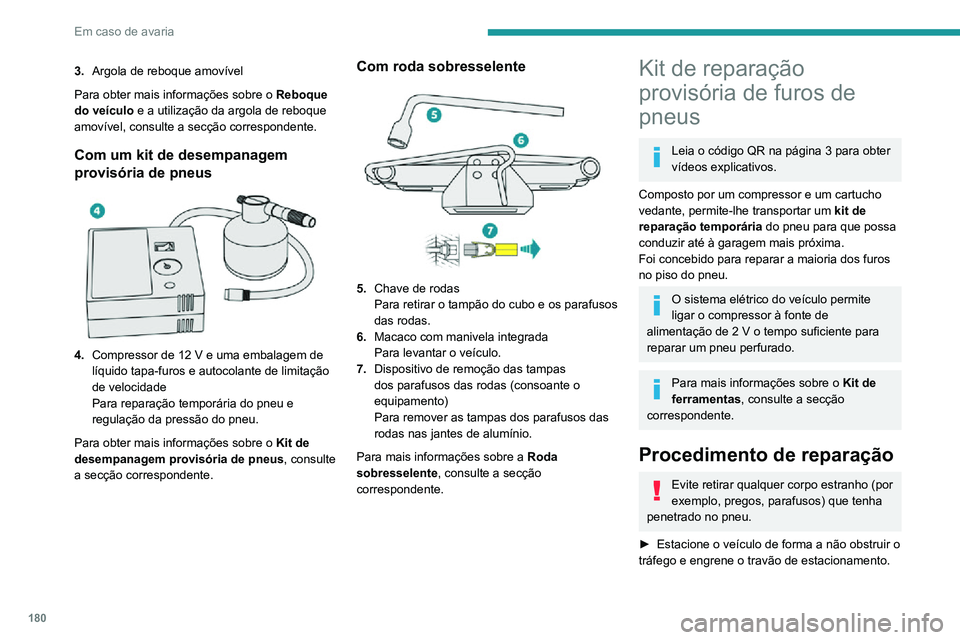 PEUGEOT 2008 2020 Manual de utilização (in Portuguese) 180
Em caso de avaria
3.Argola de reboque amovível
Para obter mais informações sobre o Reboque
do veículo e a utilização da argola de reboque
amovível, consulte a secção correspondente.
C PEUGEOT 2008 2020 Manual de utilização (in Portuguese) 180
Em caso de avaria
3.Argola de reboque amovível
Para obter mais informações sobre o Reboque
do veículo e a utilização da argola de reboque
amovível, consulte a secção correspondente.
C