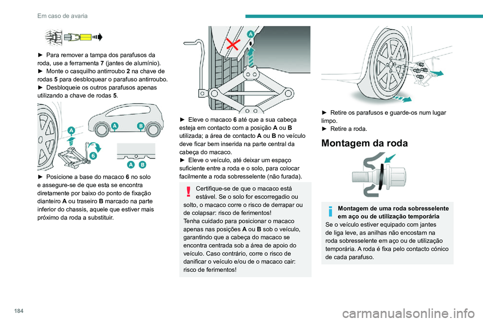 PEUGEOT 2008 2020 Manual de utilização (in Portuguese) 184
Em caso de avaria
► Para remover a tampa dos parafusos da roda, use a ferramenta 7 (jantes de alumínio).► Monte o casquilho antirroubo 2 na chave de
rodas 5 para desbloquear o parafuso ant PEUGEOT 2008 2020 Manual de utilização (in Portuguese) 184
Em caso de avaria
► Para remover a tampa dos parafusos da roda, use a ferramenta 7 (jantes de alumínio).► Monte o casquilho antirroubo 2 na chave de
rodas 5 para desbloquear o parafuso ant