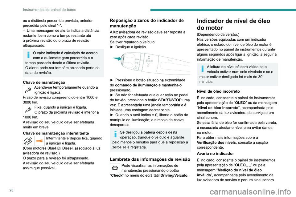 PEUGEOT 2008 2020 Manual de utilização (in Portuguese) 20
Instrumentos do painel de bordo
Entre em contacto com um concessionário PEUGEOT ou uma oficina autorizada.
Em caso de problema de funcionamento
do indicador elétrico, o nível de óleo do
motor PEUGEOT 2008 2020 Manual de utilização (in Portuguese) 20
Instrumentos do painel de bordo
Entre em contacto com um concessionário PEUGEOT ou uma oficina autorizada.
Em caso de problema de funcionamento
do indicador elétrico, o nível de óleo do
motor