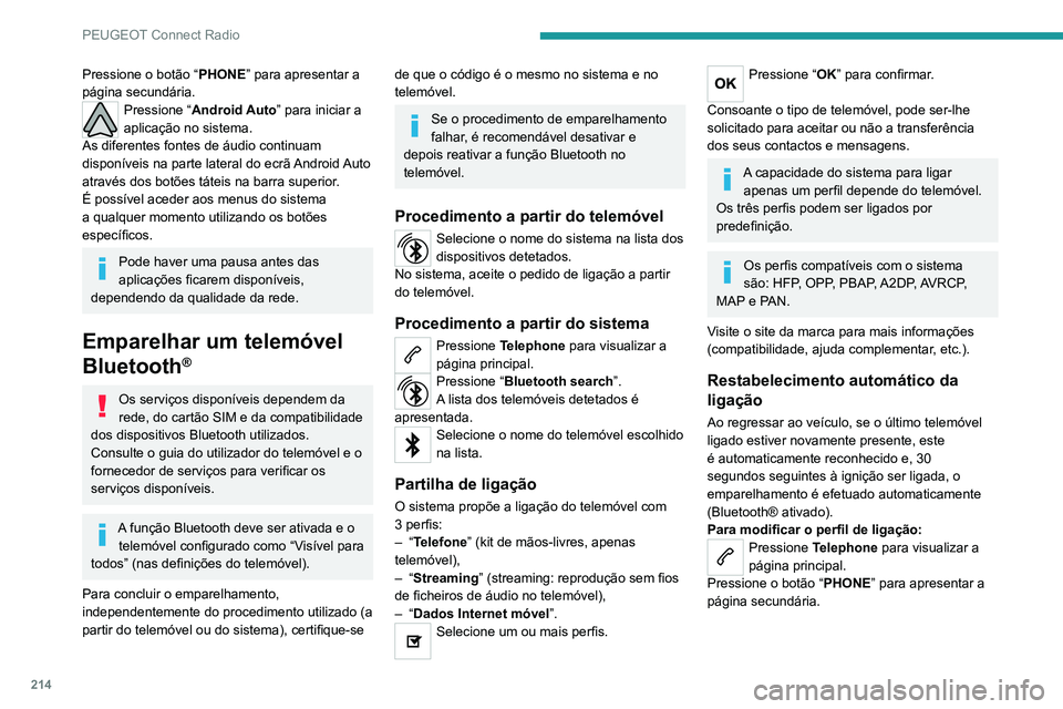 PEUGEOT 2008 2020 Manual de utilização (in Portuguese) 214
PEUGEOT Connect Radio
Selecione “Bluetooth connection” para
visualizar a lista dos dispositivos
emparelhados.
Pressione o botão “Detalhes” de um dispositivo emparelhado.Selecione um ou PEUGEOT 2008 2020 Manual de utilização (in Portuguese) 214
PEUGEOT Connect Radio
Selecione “Bluetooth connection” para
visualizar a lista dos dispositivos
emparelhados.
Pressione o botão “Detalhes” de um dispositivo emparelhado.Selecione um ou