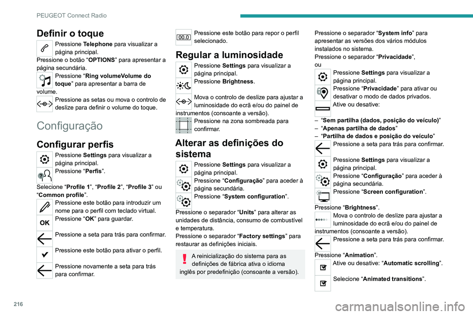 PEUGEOT 2008 2020 Manual de utilização (in Portuguese) 216
PEUGEOT Connect Radio
Pressione a seta para trás para confirmar.
Selecionar o idioma
Pressione Settings para visualizar a
página principal.
Pressione “Configuração” para aceder à
pági PEUGEOT 2008 2020 Manual de utilização (in Portuguese) 216
PEUGEOT Connect Radio
Pressione a seta para trás para confirmar.
Selecionar o idioma
Pressione Settings para visualizar a
página principal.
Pressione “Configuração” para aceder à
pági