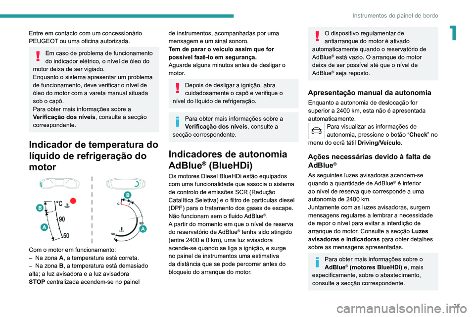 PEUGEOT 2008 2020 Manual de utilização (in Portuguese) 21
Instrumentos do painel de bordo
1Entre em contacto com um concessionário
PEUGEOT ou uma oficina autorizada.
Em caso de problema de funcionamento
do indicador elétrico, o nível de óleo do
mot PEUGEOT 2008 2020 Manual de utilização (in Portuguese) 21
Instrumentos do painel de bordo
1Entre em contacto com um concessionário
PEUGEOT ou uma oficina autorizada.
Em caso de problema de funcionamento
do indicador elétrico, o nível de óleo do
mot