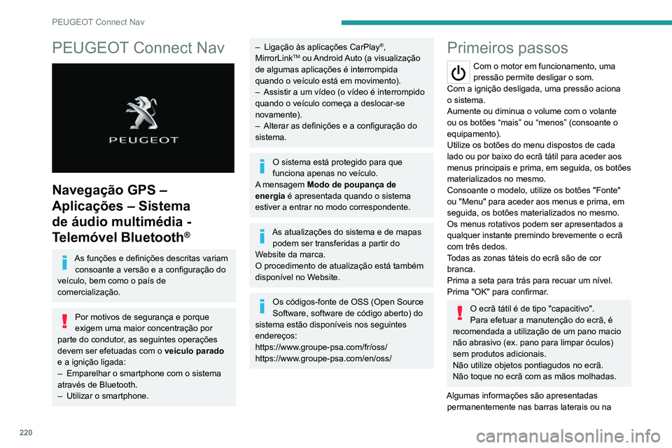 PEUGEOT 2008 2020  Manual de utilização (in Portuguese) 220
PEUGEOT Connect Nav
PEUGEOT Connect Nav 
 
Navegação GPS – 
Aplicações – Sistema 
de áudio multimédia - 
Telemóvel Bluetooth
®
As funções e definições descritas variam consoante a 