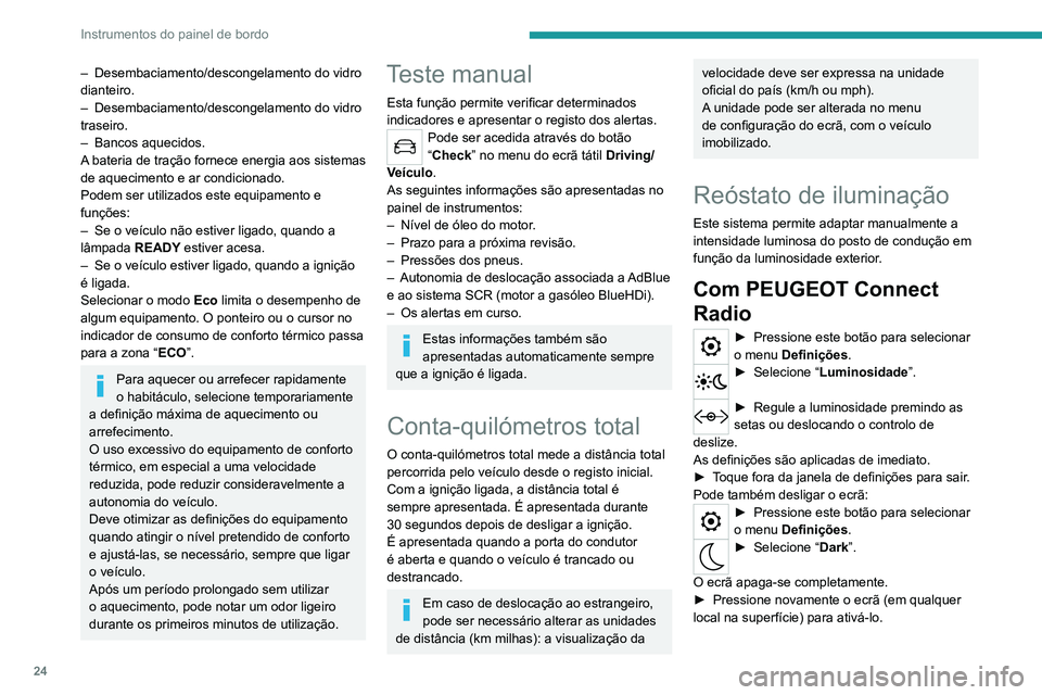 PEUGEOT 2008 2020 Manual de utilização (in Portuguese) 24
Instrumentos do painel de bordo
ComPEUGEOT Connect Nav
► Pressione este botão para selecionar o menu Definições.► Selecione “OPÇÕES”.► Selecione “Configuração do ecrã”.
► S PEUGEOT 2008 2020 Manual de utilização (in Portuguese) 24
Instrumentos do painel de bordo
ComPEUGEOT Connect Nav
► Pressione este botão para selecionar o menu Definições.► Selecione “OPÇÕES”.► Selecione “Configuração do ecrã”.
► S