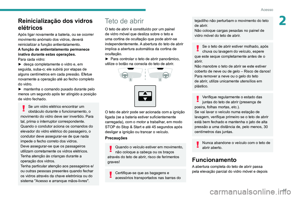 PEUGEOT 2008 2020 Manual de utilização (in Portuguese) 41
Acesso
2Reinicialização dos vidros
elétricos
Após ligar novamente a bateria, ou se ocorrer
movimento anómalo dos vidros, deverá
reinicializar a função antientalamento.
A função de anti PEUGEOT 2008 2020 Manual de utilização (in Portuguese) 41
Acesso
2Reinicialização dos vidros
elétricos
Após ligar novamente a bateria, ou se ocorrer
movimento anómalo dos vidros, deverá
reinicializar a função antientalamento.
A função de anti