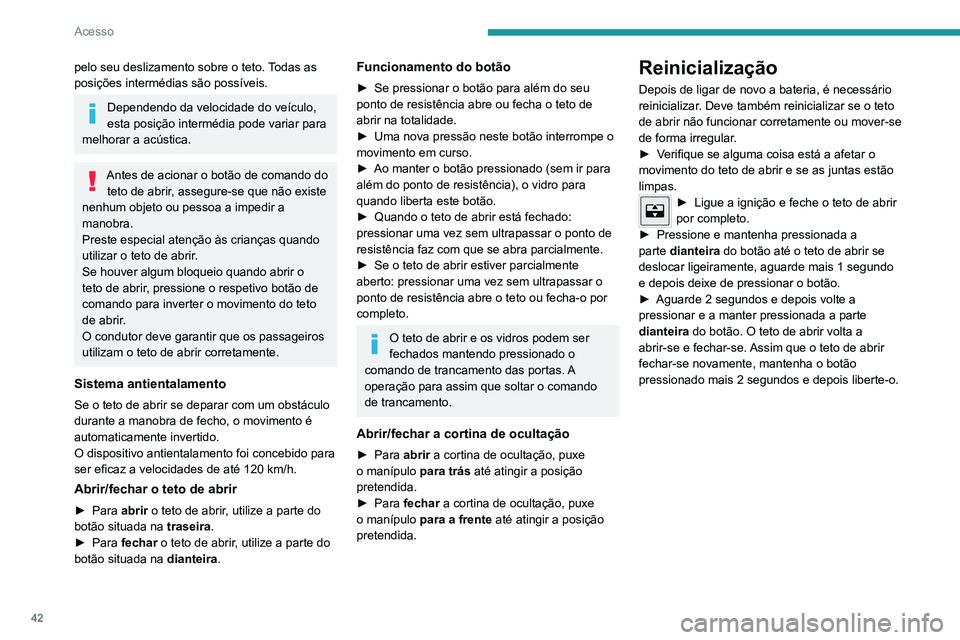 PEUGEOT 2008 2020 Manual de utilização (in Portuguese) 42
Acesso
pelo seu deslizamento sobre o teto. Todas as
posições intermédias são possíveis.
Dependendo da velocidade do veículo,
esta posição intermédia pode variar para
melhorar a acústic PEUGEOT 2008 2020 Manual de utilização (in Portuguese) 42
Acesso
pelo seu deslizamento sobre o teto. Todas as
posições intermédias são possíveis.
Dependendo da velocidade do veículo,
esta posição intermédia pode variar para
melhorar a acústic