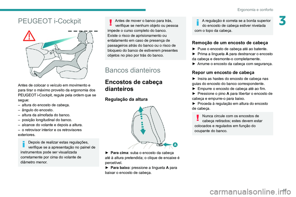 PEUGEOT 2008 2020 Manual de utilização (in Portuguese) 43
Ergonomia e conforto
3PEUGEOT i-Cockpit
Antes de colocar o veículo em movimento e
para tirar o máximo proveito da ergonomia dos
PEUGEOT i-Cockpit, regule pela ordem que se
segue:
– altura PEUGEOT 2008 2020 Manual de utilização (in Portuguese) 43
Ergonomia e conforto
3PEUGEOT i-Cockpit
Antes de colocar o veículo em movimento e
para tirar o máximo proveito da ergonomia dos
PEUGEOT i-Cockpit, regule pela ordem que se
segue:
– altura