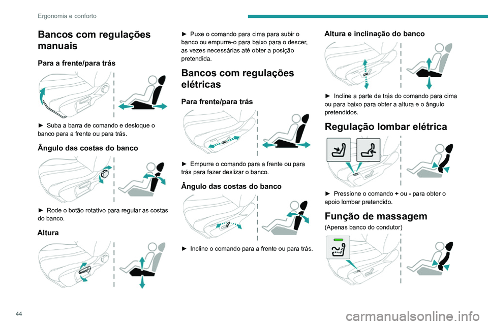 PEUGEOT 2008 2020 Manual de utilização (in Portuguese) 44
Ergonomia e conforto
Esta função assegura uma massagem lombar e só funciona com o motor em funcionamento e no
modo STOP do sistema Stop & Start.
Ativação/desativação
► Prima este botão p PEUGEOT 2008 2020 Manual de utilização (in Portuguese) 44
Ergonomia e conforto
Esta função assegura uma massagem lombar e só funciona com o motor em funcionamento e no
modo STOP do sistema Stop & Start.
Ativação/desativação
► Prima este botão p