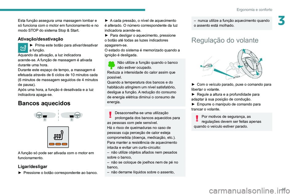 PEUGEOT 2008 2020 Manual de utilização (in Portuguese) 45
Ergonomia e conforto
3Esta função assegura uma massagem lombar e
só funciona com o motor em funcionamento e no
modo STOP do sistema Stop & Start.
Ativação/desativação
► Prima este botão PEUGEOT 2008 2020 Manual de utilização (in Portuguese) 45
Ergonomia e conforto
3Esta função assegura uma massagem lombar e
só funciona com o motor em funcionamento e no
modo STOP do sistema Stop & Start.
Ativação/desativação
► Prima este botão