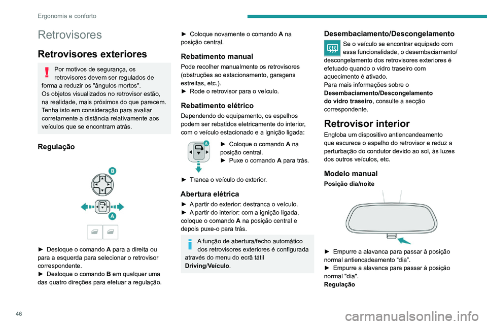 PEUGEOT 2008 2020 Manual de utilização (in Portuguese) 46
Ergonomia e conforto
► Empurre o retrovisor para a posição normal “dia”.
Modelo "eletrocromático" automático
Este sistema alterna, de maneira automática
e progressiva, en PEUGEOT 2008 2020 Manual de utilização (in Portuguese) 46
Ergonomia e conforto
► Empurre o retrovisor para a posição normal “dia”.
Modelo "eletrocromático" automático
Este sistema alterna, de maneira automática
e progressiva, en