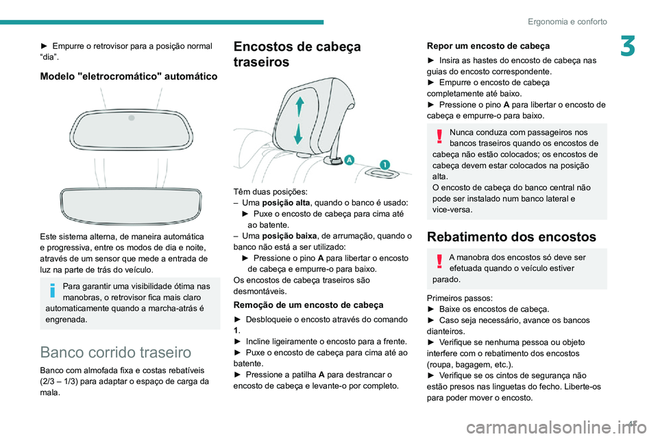 PEUGEOT 2008 2020 Manual de utilização (in Portuguese) 47
Ergonomia e conforto
3► Empurre o retrovisor para a posição normal “dia”.
Modelo "eletrocromático" automático
Este sistema alterna, de maneira automática
e progressiva, en PEUGEOT 2008 2020 Manual de utilização (in Portuguese) 47
Ergonomia e conforto
3► Empurre o retrovisor para a posição normal “dia”.
Modelo "eletrocromático" automático
Este sistema alterna, de maneira automática
e progressiva, en