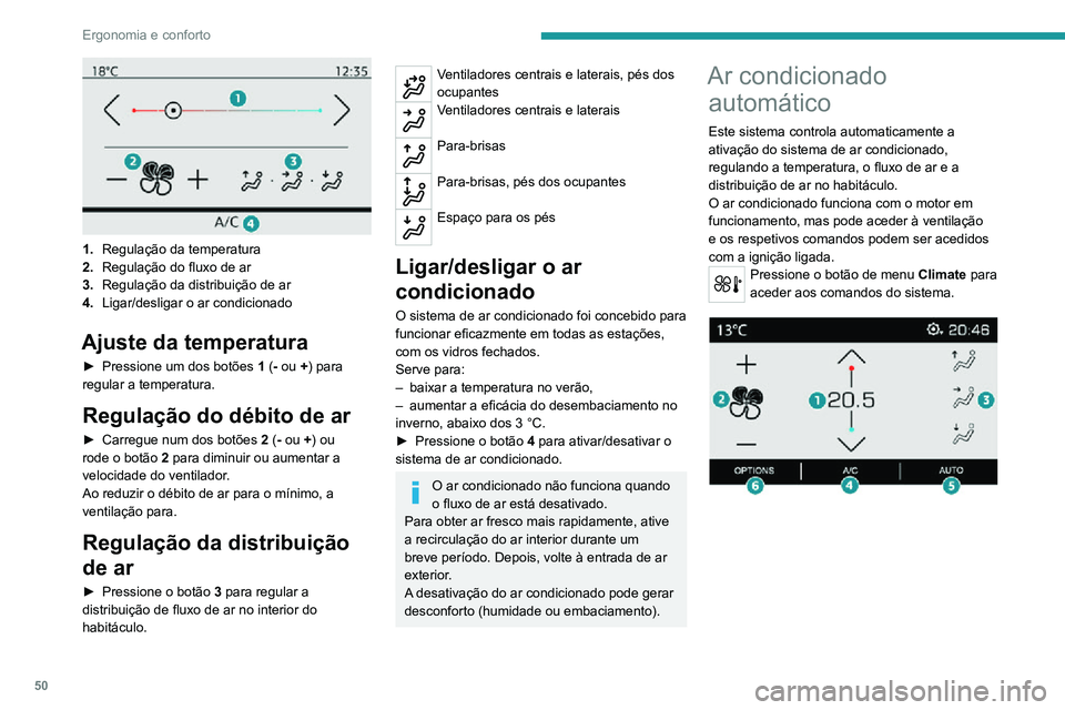 PEUGEOT 2008 2020 Manual de utilização (in Portuguese) 50
Ergonomia e conforto
1.Regulação da temperatura
2. Regulação do fluxo de ar
3. Regulação da distribuição de ar
4. Ligar/desligar o ar condicionado
5. Programa automático de conforto liga PEUGEOT 2008 2020 Manual de utilização (in Portuguese) 50
Ergonomia e conforto
1.Regulação da temperatura
2. Regulação do fluxo de ar
3. Regulação da distribuição de ar
4. Ligar/desligar o ar condicionado
5. Programa automático de conforto liga