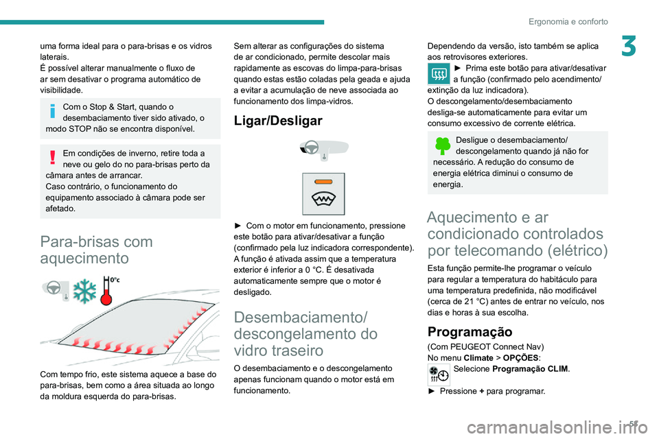 PEUGEOT 2008 2020 Manual de utilização (in Portuguese) 53
Ergonomia e conforto
3uma forma ideal para o para-brisas e os vidros
laterais.
É possível alterar manualmente o fluxo de
ar sem desativar o programa automático de
visibilidade.
Com o Stop & S PEUGEOT 2008 2020 Manual de utilização (in Portuguese) 53
Ergonomia e conforto
3uma forma ideal para o para-brisas e os vidros
laterais.
É possível alterar manualmente o fluxo de
ar sem desativar o programa automático de
visibilidade.
Com o Stop & S