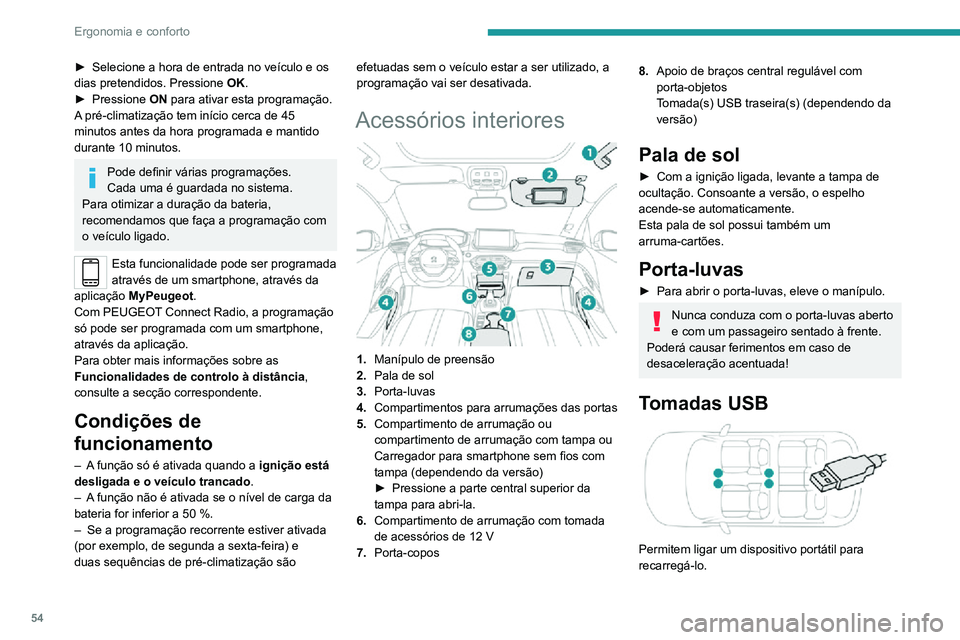 PEUGEOT 2008 2020 Manual de utilização (in Portuguese) 54
Ergonomia e conforto
A tomada USB no lado direito permite igualmente
ligar um smartphone por MirrorLinkTM, Android
Auto® ou CarPlay®, para poder utilizar algumas
aplicações do smartphone no PEUGEOT 2008 2020 Manual de utilização (in Portuguese) 54
Ergonomia e conforto
A tomada USB no lado direito permite igualmente
ligar um smartphone por MirrorLinkTM, Android
Auto® ou CarPlay®, para poder utilizar algumas
aplicações do smartphone no