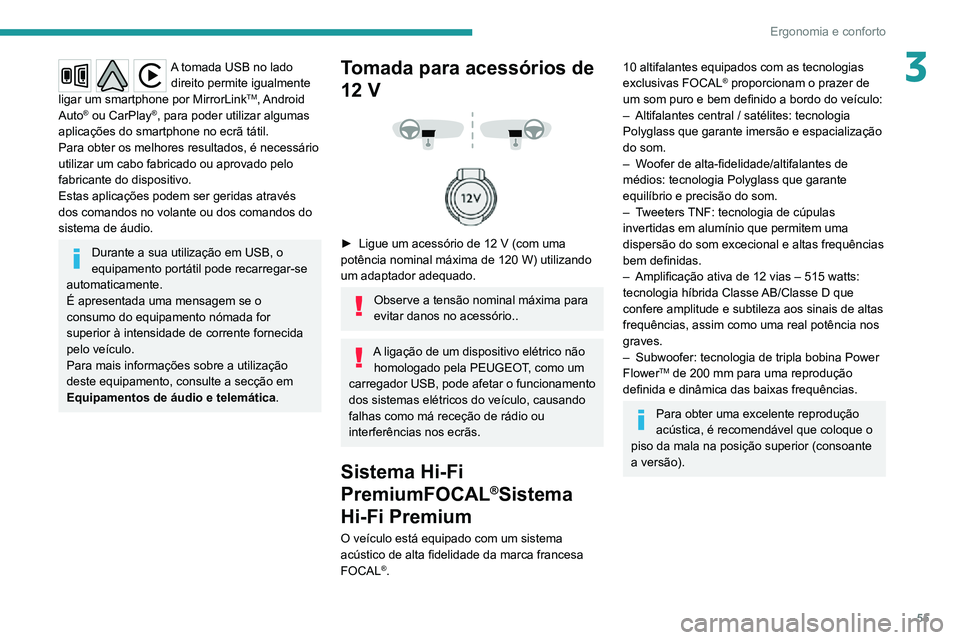 PEUGEOT 2008 2020 Manual de utilização (in Portuguese) 55
Ergonomia e conforto
3A tomada USB no lado direito permite igualmente
ligar um smartphone por MirrorLink
TM, Android
Auto® ou CarPlay®, para poder utilizar algumas
aplicações do smartphone n PEUGEOT 2008 2020 Manual de utilização (in Portuguese) 55
Ergonomia e conforto
3A tomada USB no lado direito permite igualmente
ligar um smartphone por MirrorLink
TM, Android
Auto® ou CarPlay®, para poder utilizar algumas
aplicações do smartphone n