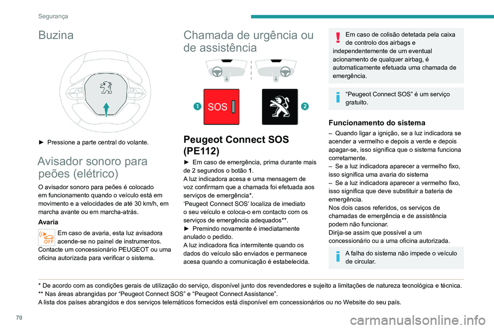 PEUGEOT 2008 2020 Manual de utilização (in Portuguese) 70
Segurança
Processamento de dadosQualquer processamento de dados
pessoais pelo sistema "Peugeot Connect
SOS" (PE112) está em conformidade com
o quadro de proteção de dados pessoais
2 PEUGEOT 2008 2020 Manual de utilização (in Portuguese) 70
Segurança
Processamento de dadosQualquer processamento de dados
pessoais pelo sistema "Peugeot Connect
SOS" (PE112) está em conformidade com
o quadro de proteção de dados pessoais
2