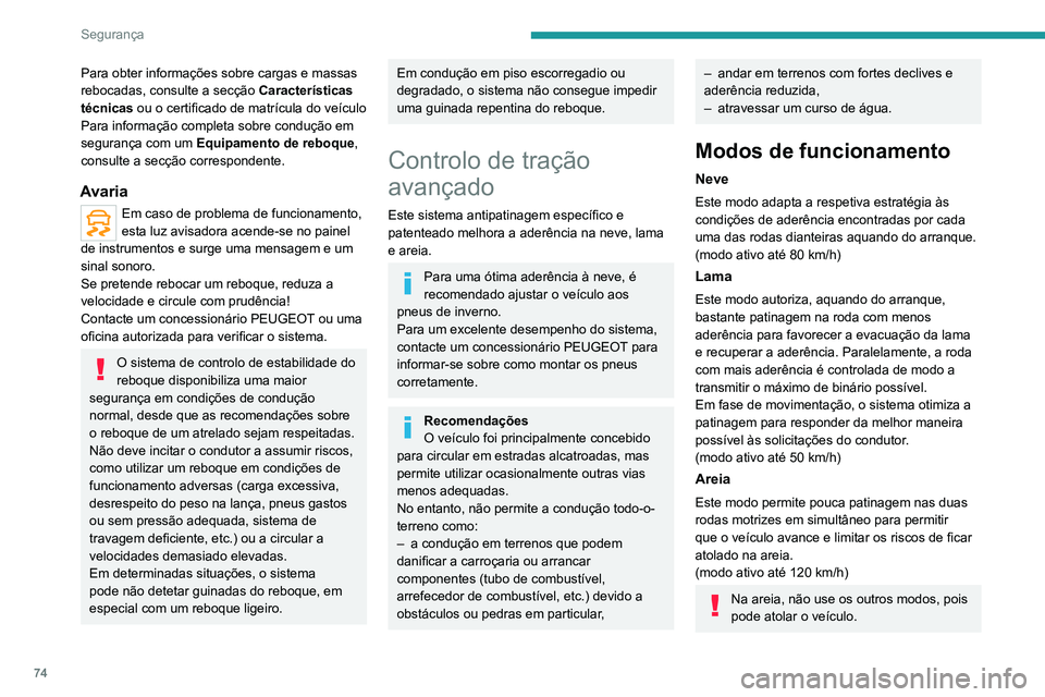 PEUGEOT 2008 2020 Manual de utilização (in Portuguese) 74
Segurança
Ativação/desativação
► Pressione o botão MODO DE CONDUÇÃO
para escolher um dos três modos de condução.
Os vários modos são apresentados no painel de
instrumentos.
PEUGEOT 2008 2020 Manual de utilização (in Portuguese) 74
Segurança
Ativação/desativação
► Pressione o botão MODO DE CONDUÇÃO
para escolher um dos três modos de condução.
Os vários modos são apresentados no painel de
instrumentos.