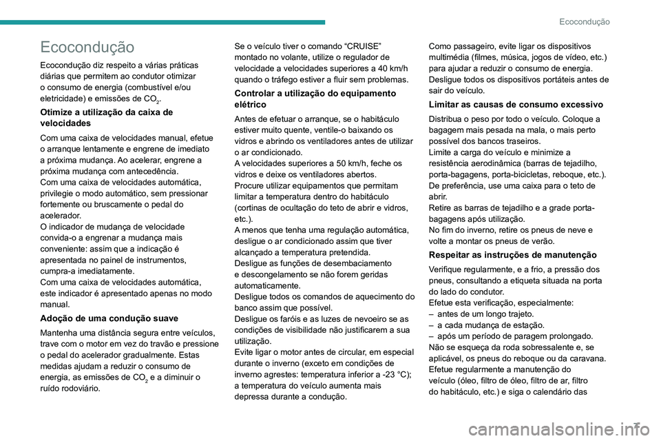 PEUGEOT 2008 2020 Manual de utilização (in Portuguese) 7
Ecocondução
Ecocondução
Ecocondução diz respeito a várias práticas
diárias que permitem ao condutor otimizar
o consumo de energia (combustível e/ou
eletricidade) e emissões de CO
2.
Ot PEUGEOT 2008 2020 Manual de utilização (in Portuguese) 7
Ecocondução
Ecocondução
Ecocondução diz respeito a várias práticas
diárias que permitem ao condutor otimizar
o consumo de energia (combustível e/ou
eletricidade) e emissões de CO
2.
Ot