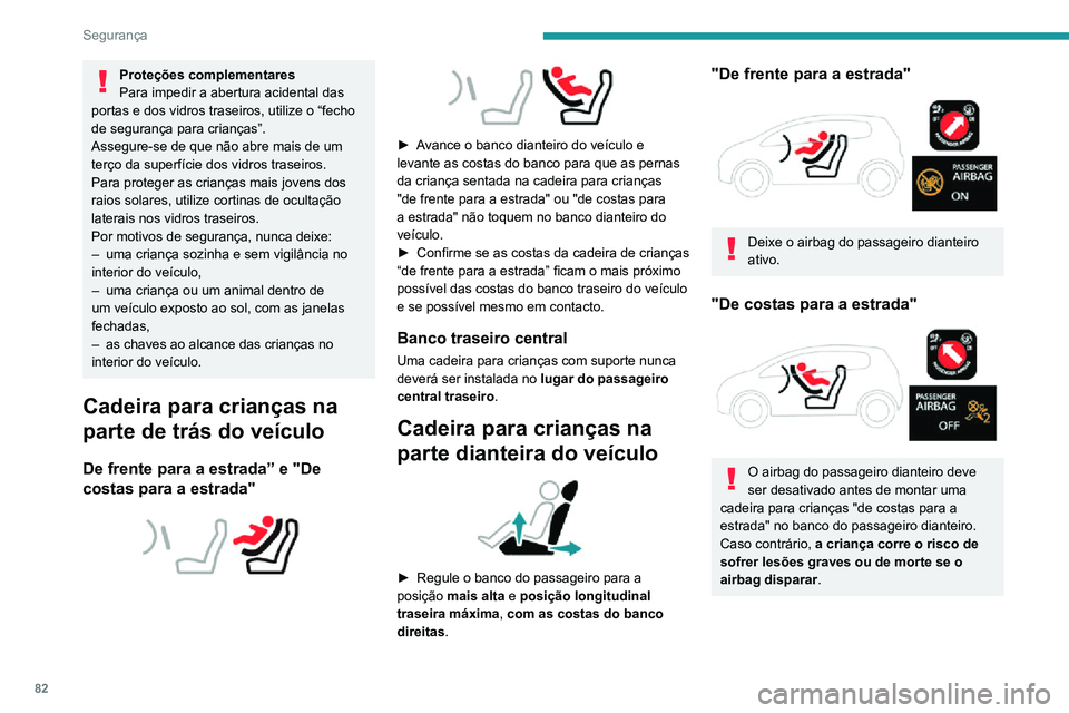 PEUGEOT 2008 2020 Manual de utilização (in Portuguese) 82
Segurança
Proteções complementares
Para impedir a abertura acidental das
portas e dos vidros traseiros, utilize o “fecho
de segurança para crianças”.
Assegure-se de que não abre mais de PEUGEOT 2008 2020 Manual de utilização (in Portuguese) 82
Segurança
Proteções complementares
Para impedir a abertura acidental das
portas e dos vidros traseiros, utilize o “fecho
de segurança para crianças”.
Assegure-se de que não abre mais de