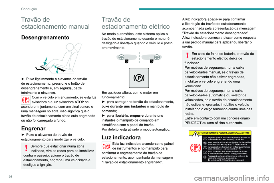 PEUGEOT 2008 2020 Manual de utilização (in Portuguese) 98
Condução
Antes de sair do veículo, verifique se o travão de estacionamento se encontra
engrenado: as luzes indicadoras no painel de
instrumentos e no manípulo devem estar
acesas de forma fi PEUGEOT 2008 2020 Manual de utilização (in Portuguese) 98
Condução
Antes de sair do veículo, verifique se o travão de estacionamento se encontra
engrenado: as luzes indicadoras no painel de
instrumentos e no manípulo devem estar
acesas de forma fi