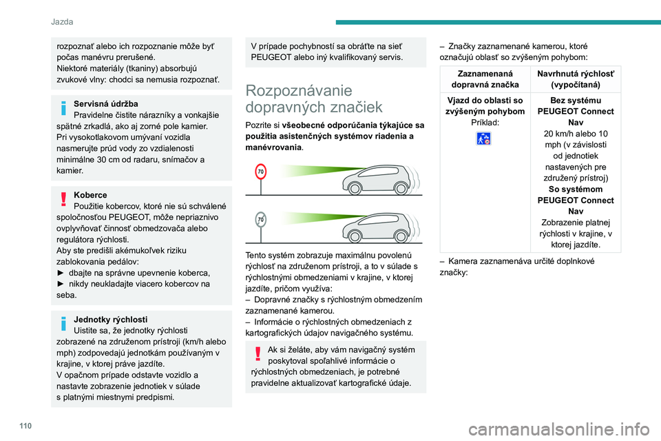 PEUGEOT 2008 2020 Návod na použitie (in Slovakian) 11 0
Jazda
rozpoznať alebo ich rozpoznanie môže byť
počas manévru prerušené.
Niektoré materiály (tkaniny) absorbujú
zvukové vlny: chodci sa nemusia rozpoznať.
Servisná údržba
Pravide PEUGEOT 2008 2020 Návod na použitie (in Slovakian) 11 0
Jazda
rozpoznať alebo ich rozpoznanie môže byť
počas manévru prerušené.
Niektoré materiály (tkaniny) absorbujú
zvukové vlny: chodci sa nemusia rozpoznať.
Servisná údržba
Pravide