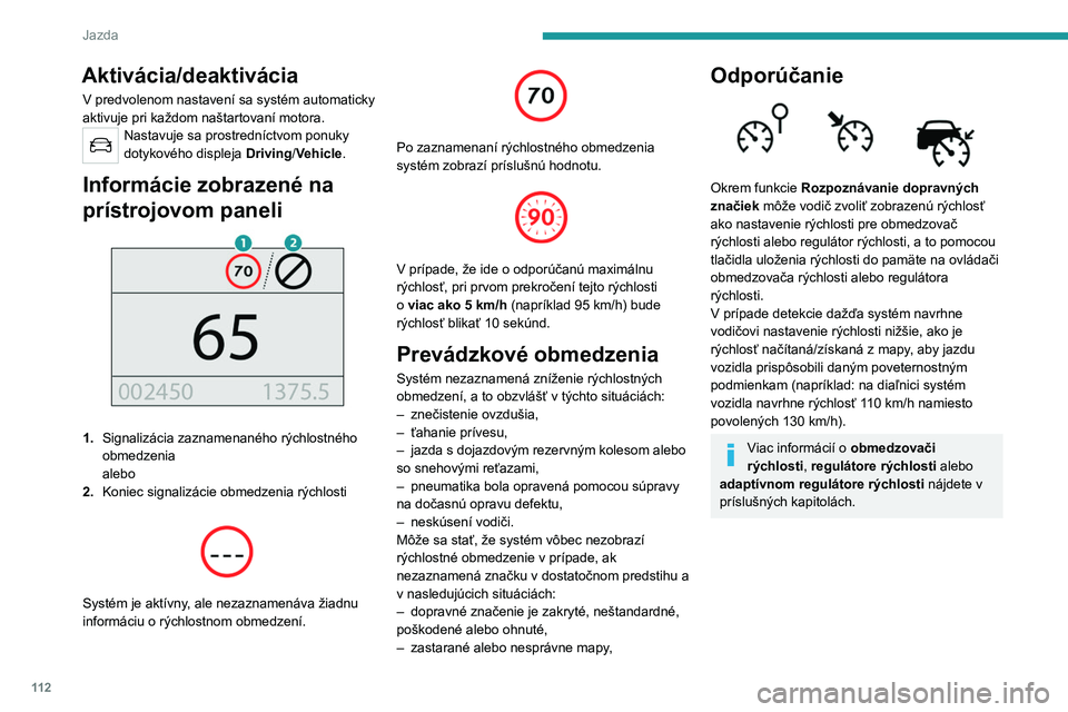 PEUGEOT 2008 2020 Návod na použitie (in Slovakian) 11 2
Jazda
Ovládacie prvky na volante
1.Voľba režimu obmedzovača rýchlosti/
tempomatu
2. Uloženie nastavenia rýchlosti do pamäte
Informácie zobrazené na prístrojovom
paneli
3.Signaliz PEUGEOT 2008 2020 Návod na použitie (in Slovakian) 11 2
Jazda
Ovládacie prvky na volante
1.Voľba režimu obmedzovača rýchlosti/
tempomatu
2. Uloženie nastavenia rýchlosti do pamäte
Informácie zobrazené na prístrojovom
paneli
3.Signaliz