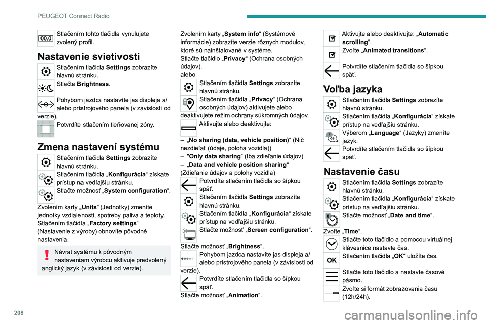 PEUGEOT 2008 2020 Návod na použitie (in Slovakian) 208
PEUGEOT Connect Radio
Aktivácia alebo deaktivácia letného času (+1 hodina).
Aktivácia alebo deaktivácia synchronizácie GPS (UTC).
Stlačením tlačidla so šípkou späť uložíte
nastave PEUGEOT 2008 2020 Návod na použitie (in Slovakian) 208
PEUGEOT Connect Radio
Aktivácia alebo deaktivácia letného času (+1 hodina).
Aktivácia alebo deaktivácia synchronizácie GPS (UTC).
Stlačením tlačidla so šípkou späť uložíte
nastave