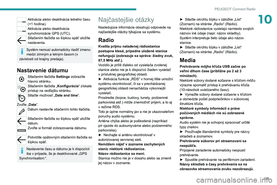 PEUGEOT 2008 2020 Návod na použitie (in Slovakian) 209
PEUGEOT Connect Radio
10Aktivácia alebo deaktivácia letného času (+1 hodina).
Aktivácia alebo deaktivácia synchronizácie GPS (UTC).
Stlačením tlačidla so šípkou späť uložíte
nasta PEUGEOT 2008 2020 Návod na použitie (in Slovakian) 209
PEUGEOT Connect Radio
10Aktivácia alebo deaktivácia letného času (+1 hodina).
Aktivácia alebo deaktivácia synchronizácie GPS (UTC).
Stlačením tlačidla so šípkou späť uložíte
nasta