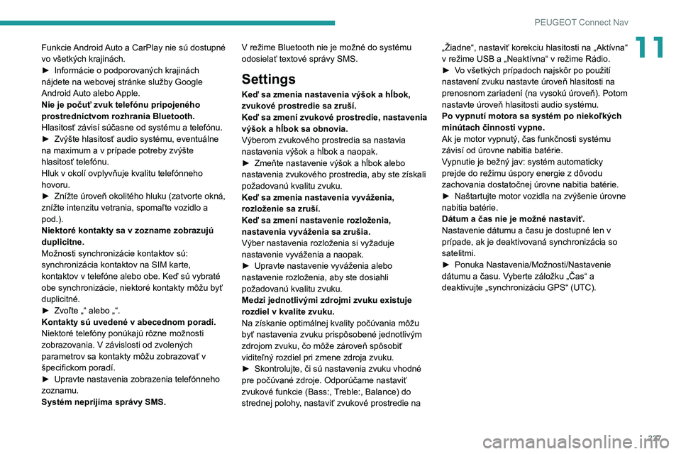 PEUGEOT 2008 2020 Návod na použitie (in Slovakian) 237
PEUGEOT Connect Nav
11Funkcie Android Auto a CarPlay nie sú dostupné
vo všetkých krajinách.
►
Informácie o podporovaných krajinách
nájdete na webovej stránke služby Google
Android PEUGEOT 2008 2020 Návod na použitie (in Slovakian) 237
PEUGEOT Connect Nav
11Funkcie Android Auto a CarPlay nie sú dostupné
vo všetkých krajinách.
►
Informácie o podporovaných krajinách
nájdete na webovej stránke služby Google
Android