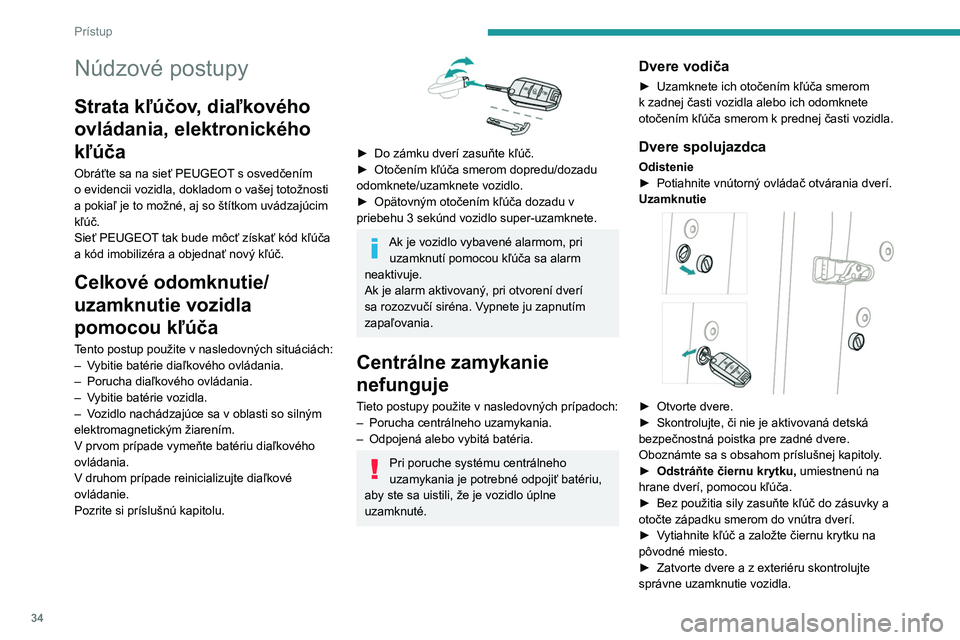 PEUGEOT 2008 2020 Návod na použitie (in Slovakian) 34
Prístup
Výmena batérie
Po úplnom vybití batérie sa rozsvieti táto
výstražná kontrolka. Zároveň zaznie
zvukový signál a zobrazí sa správa.
Bez funkcie Bezkľúčový prístup a št PEUGEOT 2008 2020 Návod na použitie (in Slovakian) 34
Prístup
Výmena batérie
Po úplnom vybití batérie sa rozsvieti táto
výstražná kontrolka. Zároveň zaznie
zvukový signál a zobrazí sa správa.
Bez funkcie Bezkľúčový prístup a št