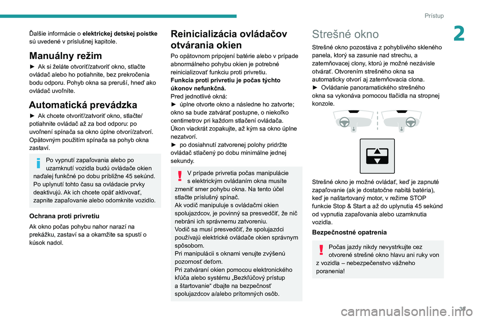 PEUGEOT 2008 2020 Návod na použitie (in Slovakian) 39
Prístup
2Ďalšie informácie o elektrickej detskej poistke
sú uvedené v príslušnej kapitole.
Manuálny režim
► Ak si želáte otvoriť/zatvoriť okno, stlačte
ovládač alebo ho potiahn PEUGEOT 2008 2020 Návod na použitie (in Slovakian) 39
Prístup
2Ďalšie informácie o elektrickej detskej poistke
sú uvedené v príslušnej kapitole.
Manuálny režim
► Ak si želáte otvoriť/zatvoriť okno, stlačte
ovládač alebo ho potiahn