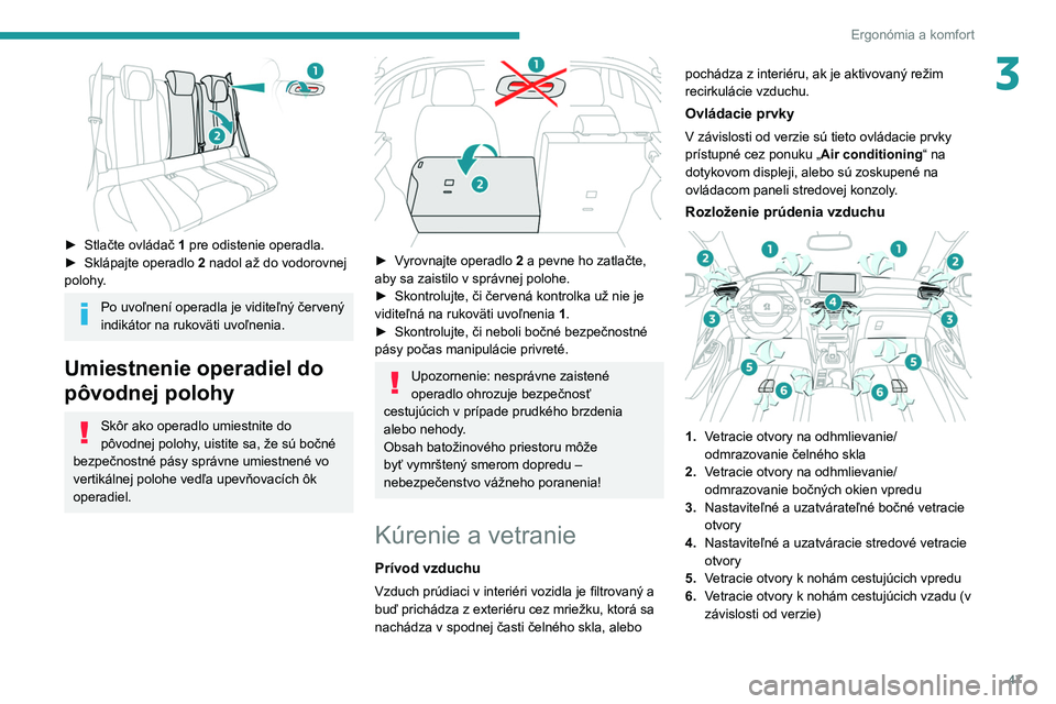 PEUGEOT 2008 2020 Návod na použitie (in Slovakian) 47
Ergonómia a komfort
3
► Stlačte ovládač 1 pre odistenie operadla.
► Sklápajte operadlo 2
nadol až do vodorovnej
polohy.
Po uvoľnení operadla je viditeľný červený
indikátor PEUGEOT 2008 2020 Návod na použitie (in Slovakian) 47
Ergonómia a komfort
3
► Stlačte ovládač 1 pre odistenie operadla.
► Sklápajte operadlo 2
nadol až do vodorovnej
polohy.
Po uvoľnení operadla je viditeľný červený
indikátor