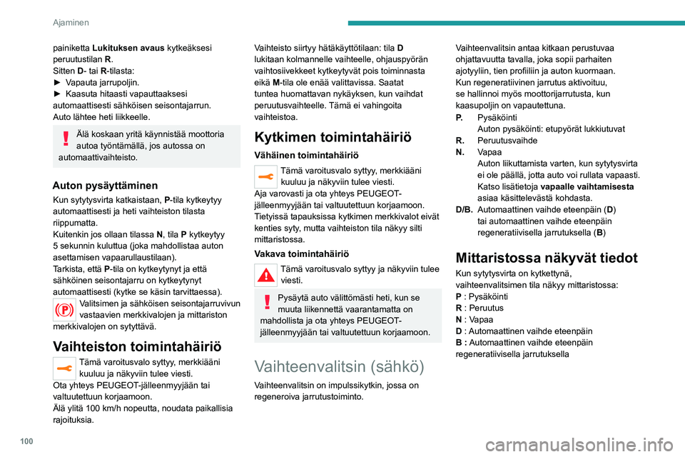 PEUGEOT 2008 2020  Omistajan Käsikirja (in Finnish) 100
Ajaminen
Toiminta 
 
A.Painike P
Vaihteiston siirtäminen pysäköintitilaan.
B. Lukituksen avaus-painike
Valitsimen lukituksen vapautus ja P-tilasta poistuminen tai siirtyminen R-tilaan jalka 
ja