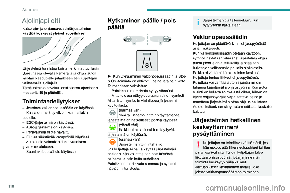 PEUGEOT 2008 2020 Omistajan Käsikirja (in Finnish) 11 8
Ajaminen
Ajo-olosuhteet ja niihin liittyvät ilmoitukset
Alla olevissa taulukoissa on kuvattu tärkeimpiin ajotilanteisiin liit\
tyvät näytöt. Ilmoitukset eivät tule näyttöön perä\
kkäin PEUGEOT 2008 2020 Omistajan Käsikirja (in Finnish) 11 8
Ajaminen
Ajo-olosuhteet ja niihin liittyvät ilmoitukset
Alla olevissa taulukoissa on kuvattu tärkeimpiin ajotilanteisiin liit\
tyvät näytöt. Ilmoitukset eivät tule näyttöön perä\
kkäin