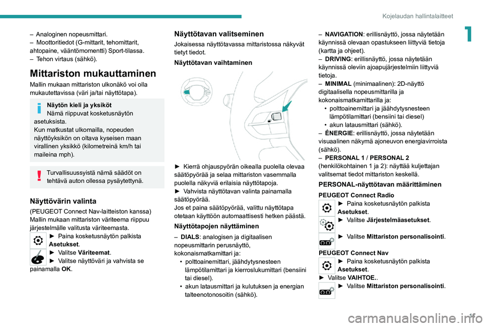 PEUGEOT 2008 2020 Omistajan Käsikirja (in Finnish) 11
Kojelaudan hallintalaitteet
1– Analoginen nopeusmittari.– Moottoritiedot (G-mittarit, tehomittarit, ahtopaine, vääntömomentti) Sport-tilassa.– Tehon virtaus (sähkö).
Mittariston mukautta PEUGEOT 2008 2020 Omistajan Käsikirja (in Finnish) 11
Kojelaudan hallintalaitteet
1– Analoginen nopeusmittari.– Moottoritiedot (G-mittarit, tehomittarit, ahtopaine, vääntömomentti) Sport-tilassa.– Tehon virtaus (sähkö).
Mittariston mukautta