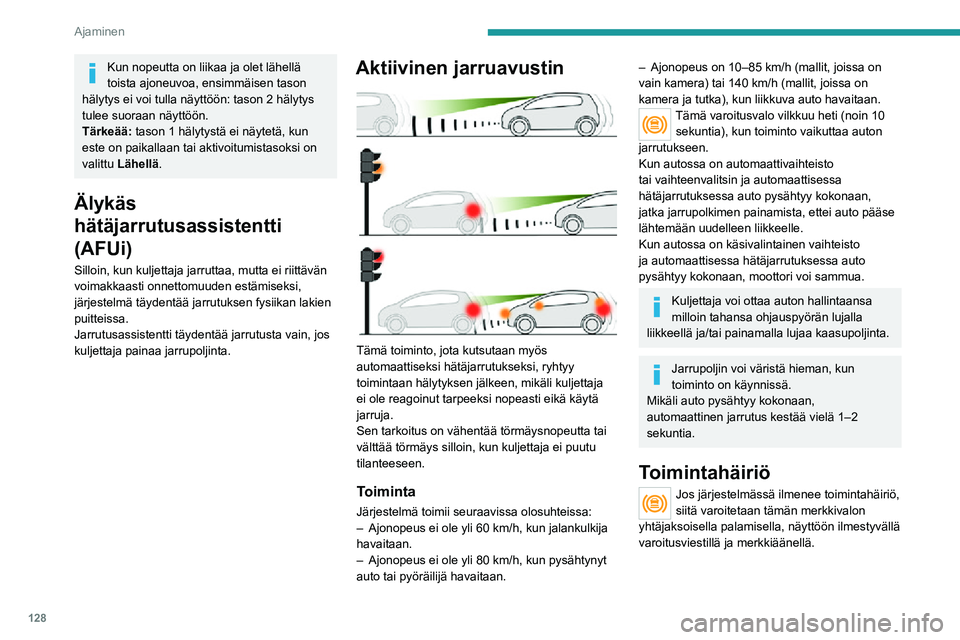 PEUGEOT 2008 2020 Omistajan Käsikirja (in Finnish) 128
Ajaminen
Ota yhteys PEUGEOT-jälleenmyyjään tai valtuutettuun korjaamoon järjestelmän
tarkastamista varten.
Jos nämä varoitusvalot syttyvät moottorin sammuttamisen ja
uudelleenkäynnistyk PEUGEOT 2008 2020 Omistajan Käsikirja (in Finnish) 128
Ajaminen
Ota yhteys PEUGEOT-jälleenmyyjään tai valtuutettuun korjaamoon järjestelmän
tarkastamista varten.
Jos nämä varoitusvalot syttyvät moottorin sammuttamisen ja
uudelleenkäynnistyk