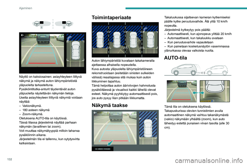PEUGEOT 2008 2020 Omistajan Käsikirja (in Finnish) 132
Ajaminen
Vakionäkymä
Auton takana oleva alue tulee näyttöön.
Auton ääriviivat 1 näkyvät sinisinä ja ne esittävät
auton leveyden sivupeilit auki: niiden suunta
vaihtuu ohjauspyörà PEUGEOT 2008 2020 Omistajan Käsikirja (in Finnish) 132
Ajaminen
Vakionäkymä
Auton takana oleva alue tulee näyttöön.
Auton ääriviivat 1 näkyvät sinisinä ja ne esittävät
auton leveyden sivupeilit auki: niiden suunta
vaihtuu ohjauspyörÃ