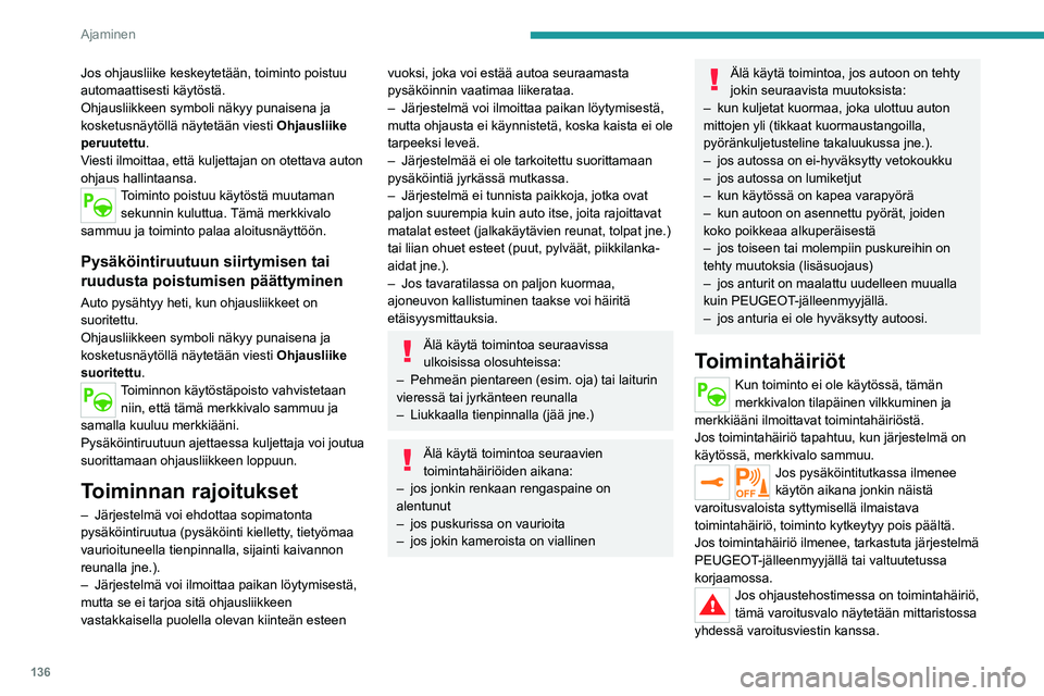 PEUGEOT 2008 2020 Omistajan Käsikirja (in Finnish) 136
Ajaminen
Pysäytä auto heti, kun se muuta liikennettä vaarantamatta on mahdollista. Ota yhteys
PEUGEOT-jälleenmyyjään tai valtuutettuun
korjaamoon.
Full Park Assist
Katso ajo- ja ohjausavu PEUGEOT 2008 2020 Omistajan Käsikirja (in Finnish) 136
Ajaminen
Pysäytä auto heti, kun se muuta liikennettä vaarantamatta on mahdollista. Ota yhteys
PEUGEOT-jälleenmyyjään tai valtuutettuun
korjaamoon.
Full Park Assist
Katso ajo- ja ohjausavu