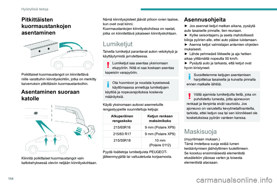 PEUGEOT 2008 2020 Omistajan Käsikirja (in Finnish) 154
Hyödyllisiä tietoja
Asentamiseen ja irrottamiseen liittyen on suositeltavaa ottaa yhteys PEUGEOT-
jälleenmyyjään tai valtuutettuun korjaamoon.
Varmista ennen toimintoa, että moottori
on sam PEUGEOT 2008 2020 Omistajan Käsikirja (in Finnish) 154
Hyödyllisiä tietoja
Asentamiseen ja irrottamiseen liittyen on suositeltavaa ottaa yhteys PEUGEOT-
jälleenmyyjään tai valtuutettuun korjaamoon.
Varmista ennen toimintoa, että moottori
on sam