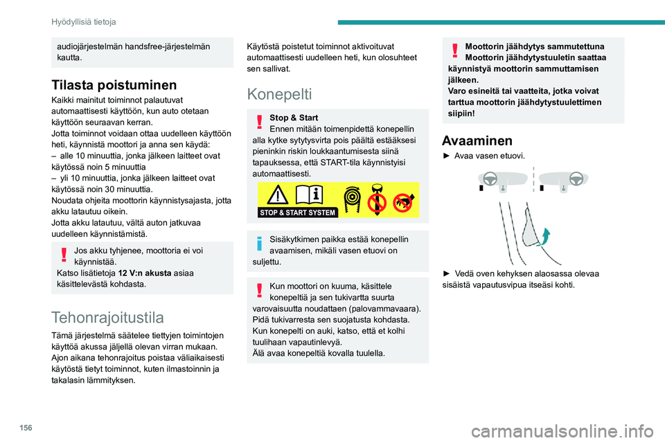 PEUGEOT 2008 2020 Omistajan Käsikirja (in Finnish) 156
Hyödyllisiä tietoja
►  Nosta ulkoista tuulihaan vapautinlevyä ja avaa konepelti.►  Vapauta tukivarsi ja kiinnitä se varmistimeen, niin konepelti pysyy auki.
Sul PEUGEOT 2008 2020 Omistajan Käsikirja (in Finnish) 156
Hyödyllisiä tietoja
►  Nosta ulkoista tuulihaan vapautinlevyä ja avaa konepelti.►  Vapauta tukivarsi ja kiinnitä se varmistimeen, niin konepelti pysyy auki.
Sul