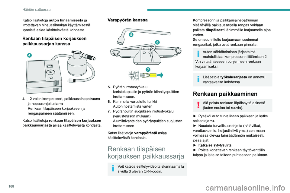 PEUGEOT 2008 2020 Omistajan Käsikirja (in Finnish) 168
Häiriön sattuessa
Katso lisätietoja auton hinaamisesta ja
irrotettavan hinaussilmukan käyttämisestä
kyseistä asiaa käsittelevästä kohdasta.
Renkaan tilapäisen korjauksen
paikkaussarj PEUGEOT 2008 2020 Omistajan Käsikirja (in Finnish) 168
Häiriön sattuessa
Katso lisätietoja auton hinaamisesta ja
irrotettavan hinaussilmukan käyttämisestä
kyseistä asiaa käsittelevästä kohdasta.
Renkaan tilapäisen korjauksen
paikkaussarj