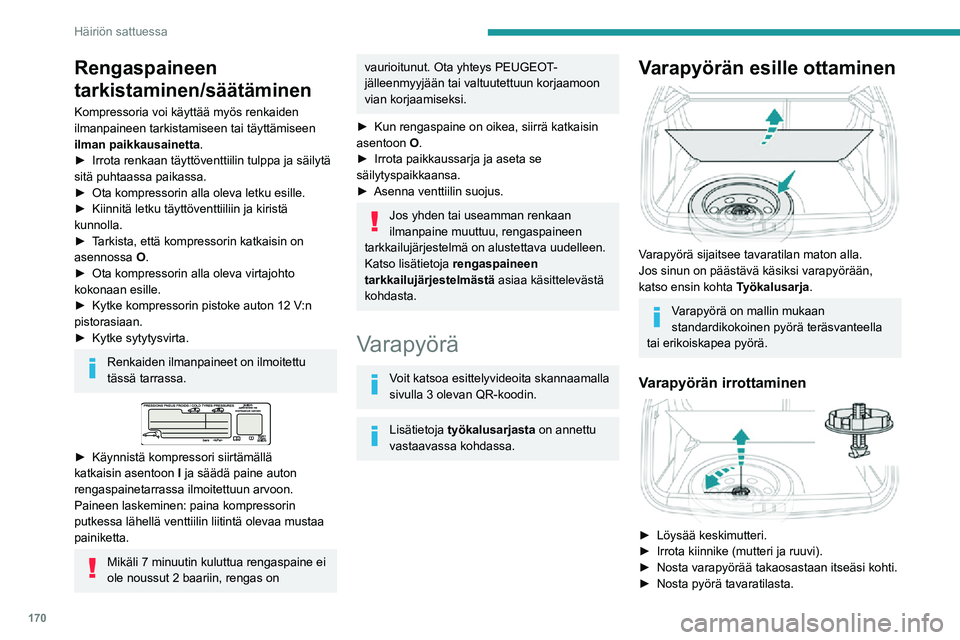 PEUGEOT 2008 2020  Omistajan Käsikirja (in Finnish) 170
Häiriön sattuessa
Rengaspaineen 
tarkistaminen/säätäminen
Kompressoria voi käyttää myös renkaiden 
ilmanpaineen tarkistamiseen tai täyttämiseen 
ilman paikkausainetta.
►  Irrota r