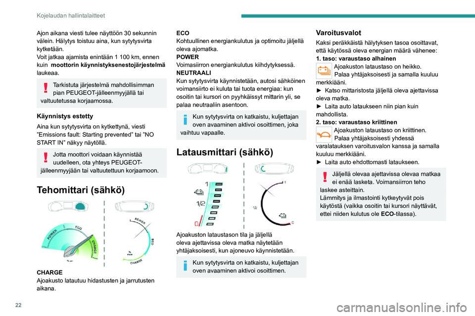 PEUGEOT 2008 2020 Omistajan Käsikirja (in Finnish) 22
Kojelaudan hallintalaitteet
Lämpötilamu-
kavuustoiminnon
energiankulutuksen osoitin
(sähkö)
Mittari näyttää mukavuuteen liittyvien toimintojen
sähkön kulutuksen.
Se koskee seuraavi PEUGEOT 2008 2020 Omistajan Käsikirja (in Finnish) 22
Kojelaudan hallintalaitteet
Lämpötilamu-
kavuustoiminnon
energiankulutuksen osoitin
(sähkö)
Mittari näyttää mukavuuteen liittyvien toimintojen
sähkön kulutuksen.
Se koskee seuraavi
