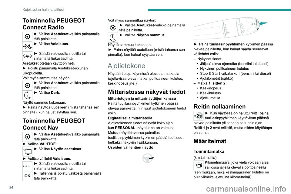 PEUGEOT 2008 2020 Omistajan Käsikirja (in Finnish) 24
Kojelaudan hallintalaitteet
Tämä arvo saattaa vaihdella, jos ajotapa muuttuu tai tien kunto vaihtuu. Silloin hetkellinen
kulutus saattaa vaihdella suuresti.
Kun toimintamatka on alle 30 km, näy PEUGEOT 2008 2020 Omistajan Käsikirja (in Finnish) 24
Kojelaudan hallintalaitteet
Tämä arvo saattaa vaihdella, jos ajotapa muuttuu tai tien kunto vaihtuu. Silloin hetkellinen
kulutus saattaa vaihdella suuresti.
Kun toimintamatka on alle 30 km, näy